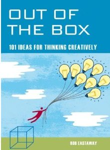 Out of the Box: 101 Ideas for Thinking Creatively